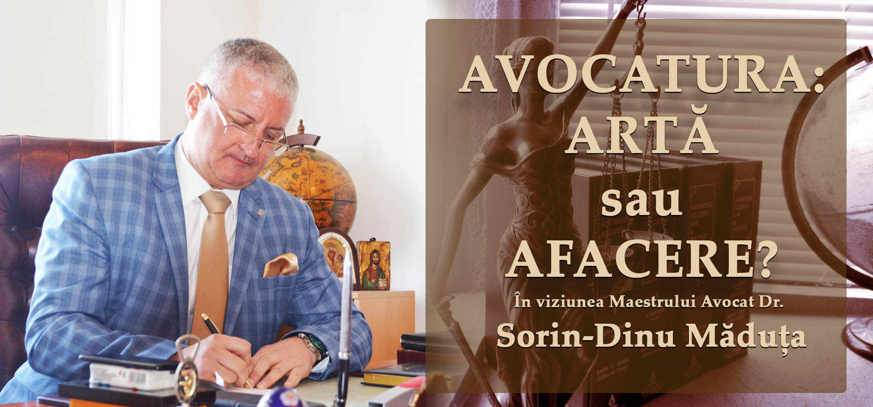 AVOCATURA: ARTĂ sau AFACERE? – în viziunea Maestrului Avocat Dr. Sorin-Dinu Măduța